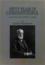 Fifty Years in Constantinople and Recollections of Robert College (1858-1903)
